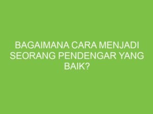 Seni Mendengar: Kunci Membangun Hubungan dan Meningkatkan Komunikasi