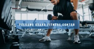 Menggali Peluang Emas: Panduan Komprehensif untuk Usaha di Industri Fitness yang Berkembang Pesat