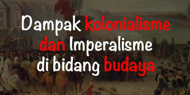 Pengaruh Kolonialisme pada Budaya Indonesia: Warisan Kompleks dan Transformasi Berkelanjutan