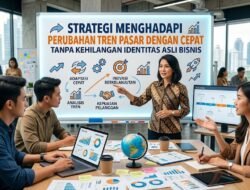 Strategi Menghadapi Perubahan Tren Pasar Dengan Cepat Tanpa Kehilangan Identitas Asli Bisnis