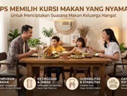 Tips Memilih Kursi Makan Yang Nyaman Untuk Menciptakan Suasana Makan Keluarga Hangat