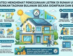 Strategi Menghemat Penggunaan Listrik di Rumah Untuk Menurunkan Tagihan Bulanan Secara Signifikan dan Efektif