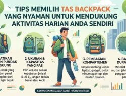 Tips Memilih Tas Backpack Yang Nyaman Untuk Mendukung Aktivitas Harian Anda Sendiri